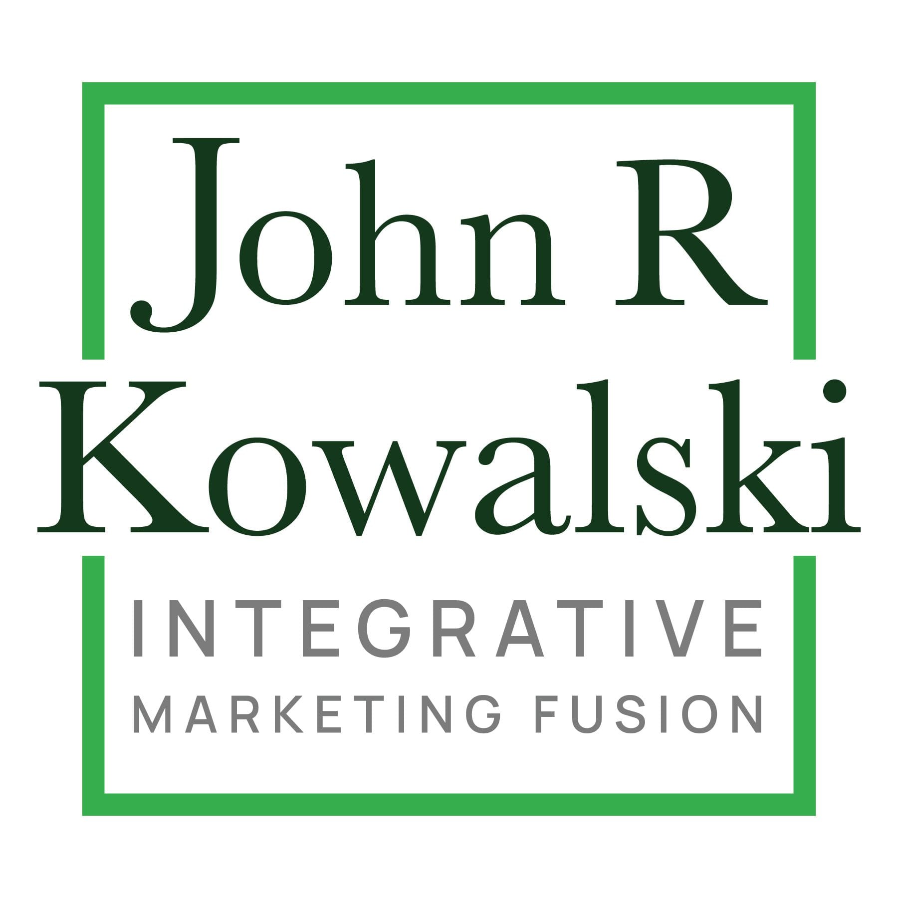 John R Kowalski | Integrated Marketing Fusion